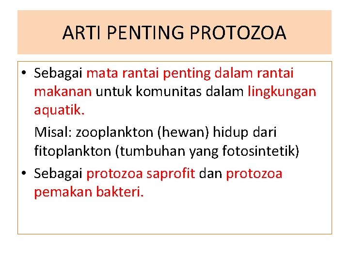 ARTI PENTING PROTOZOA • Sebagai mata rantai penting dalam rantai makanan untuk komunitas dalam