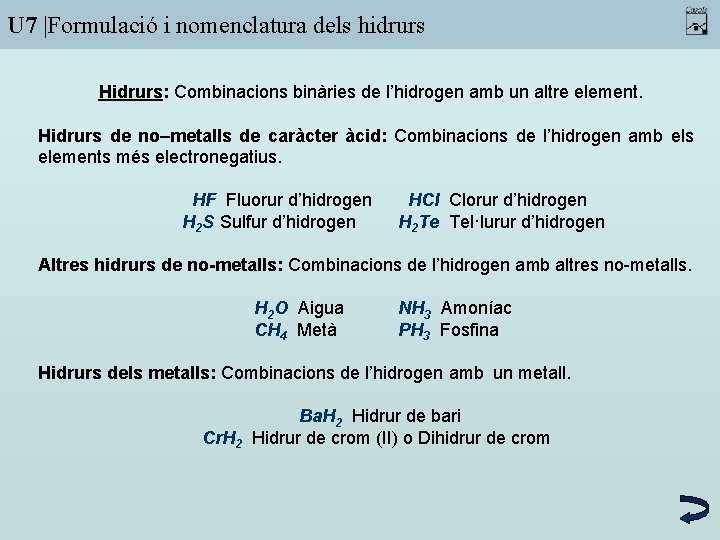 U 7 |Formulació i nomenclatura dels hidrurs Hidrurs: Combinacions binàries de l’hidrogen amb un