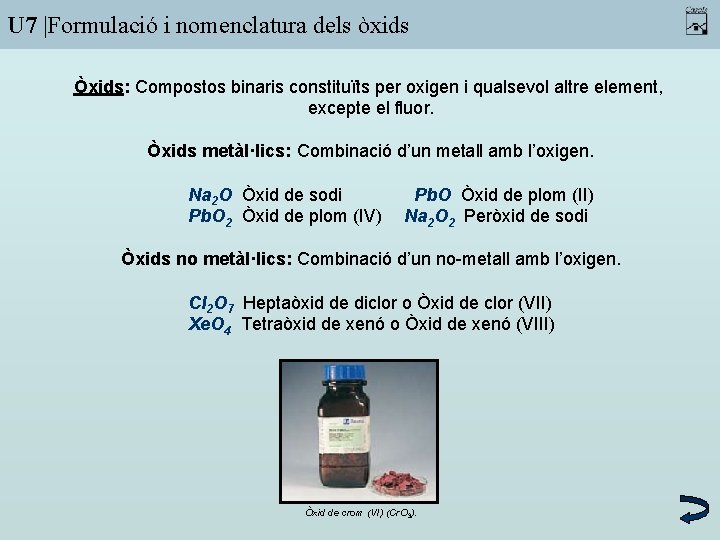 U 7 |Formulació i nomenclatura dels òxids Òxids: Compostos binaris constituïts per oxigen i
