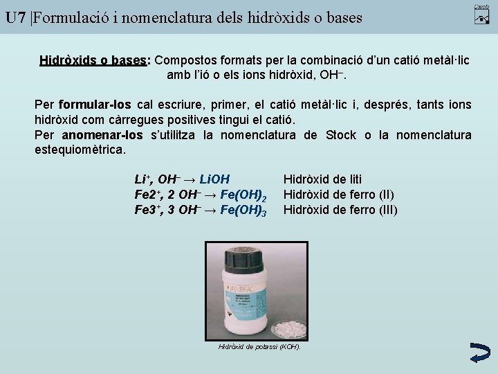 U 7 |Formulació i nomenclatura dels hidròxids o bases Hidròxids o bases: Compostos formats
