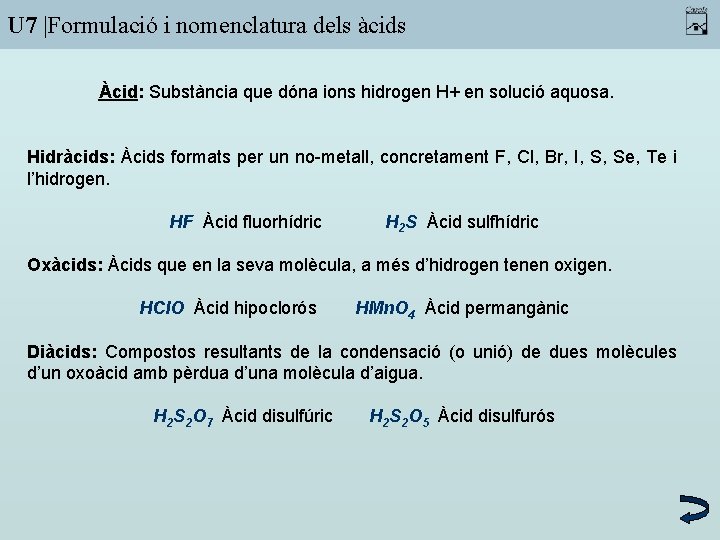 U 7 |Formulació i nomenclatura dels àcids Àcid: Substància que dóna ions hidrogen H+