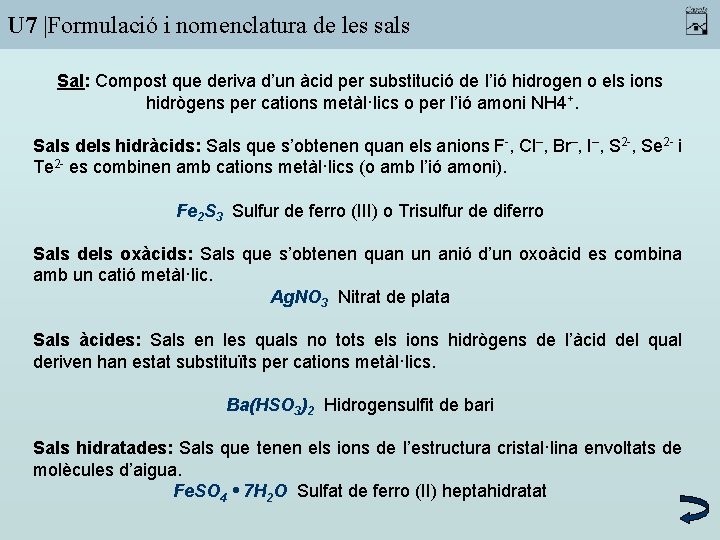 U 7 |Formulació i nomenclatura de les sals Sal: Compost que deriva d’un àcid