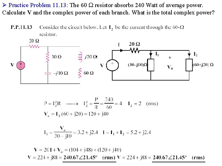 Ø Practice Problem 11. 13: The 60 resistor absorbs 240 Watt of average power.