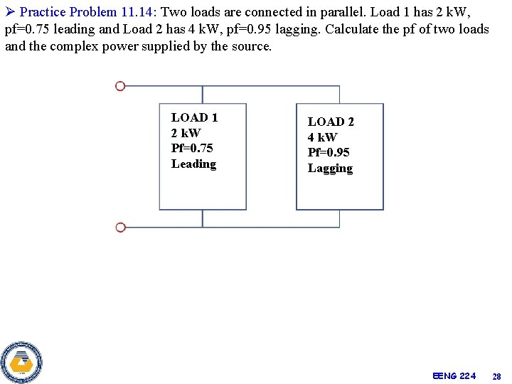 Ø Practice Problem 11. 14: Two loads are connected in parallel. Load 1 has