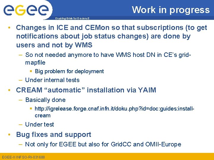 Work in progress Enabling Grids for E-scienc. E • Changes in ICE and CEMon