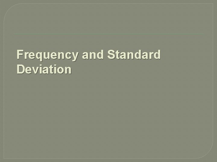 Frequency and Standard Deviation 