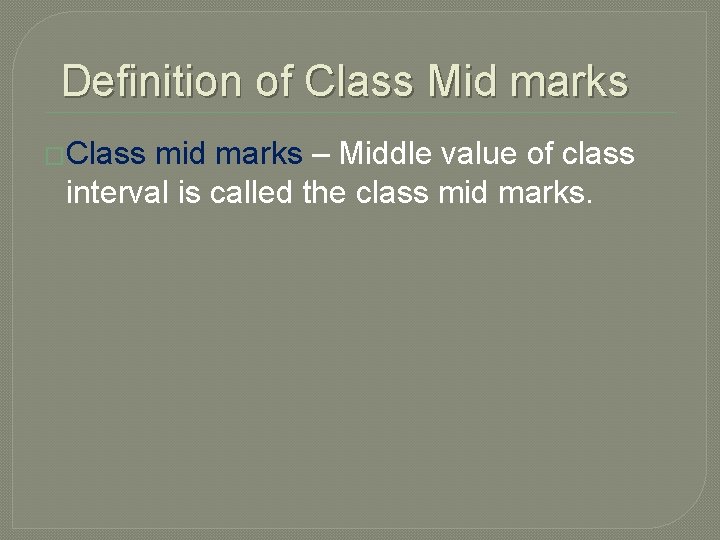 Definition of Class Mid marks �Class mid marks – Middle value of class interval