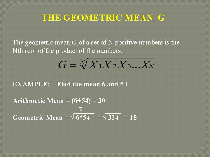THE GEOMETRIC MEAN G The geometric mean G of a set of N positive