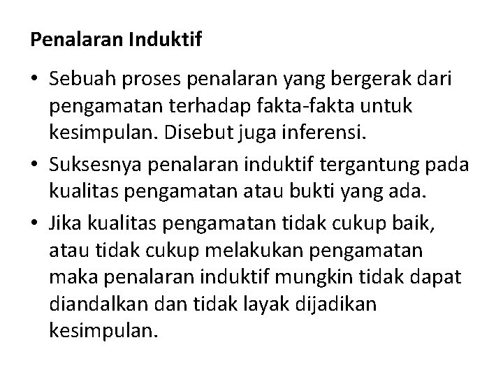 Penalaran Induktif • Sebuah proses penalaran yang bergerak dari pengamatan terhadap fakta-fakta untuk kesimpulan.