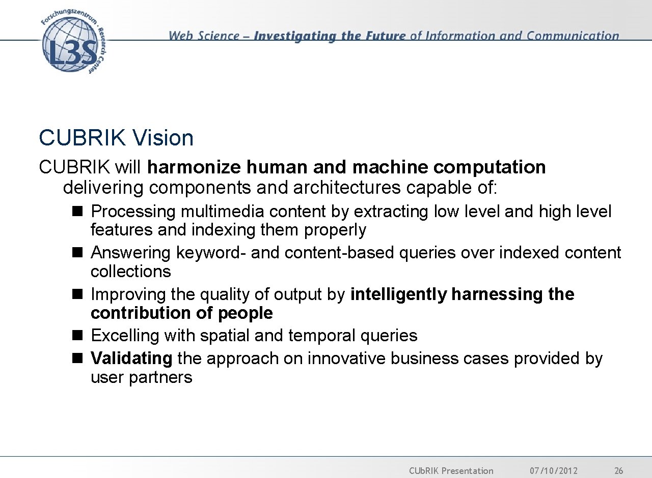 CUBRIK Vision CUBRIK will harmonize human and machine computation delivering components and architectures capable