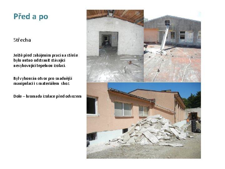 Před a po Střecha Ještě před zahájením prací na střeše bylo nutno odstranit stávající