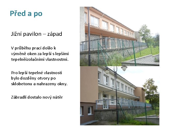 Před a po Jižní pavilon – západ V průběhu prací došlo k výměně oken