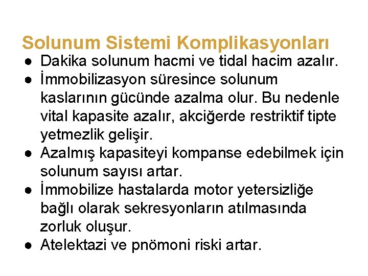 Solunum Sistemi Komplikasyonları ● Dakika solunum hacmi ve tidal hacim azalır. ● İmmobilizasyon süresince