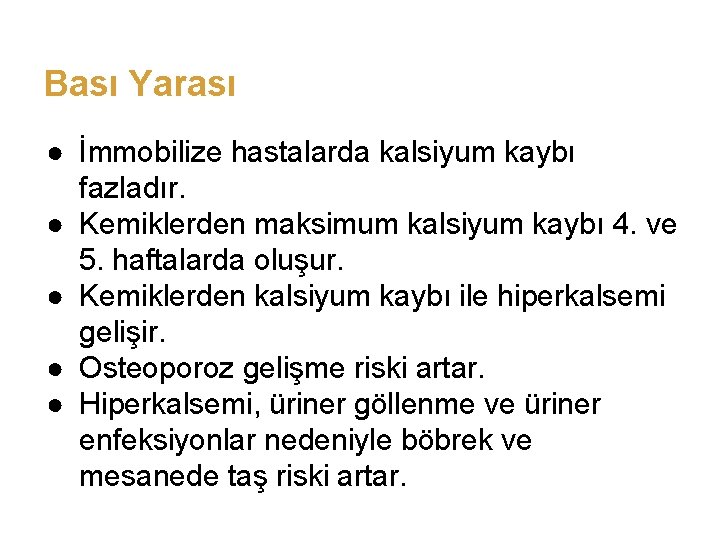 Bası Yarası ● İmmobilize hastalarda kalsiyum kaybı fazladır. ● Kemiklerden maksimum kalsiyum kaybı 4.