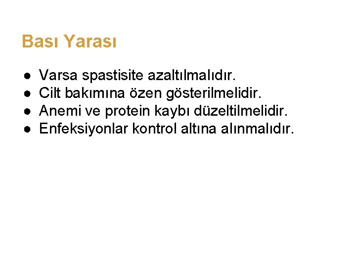 Bası Yarası ● ● Varsa spastisite azaltılmalıdır. Cilt bakımına özen gösterilmelidir. Anemi ve protein