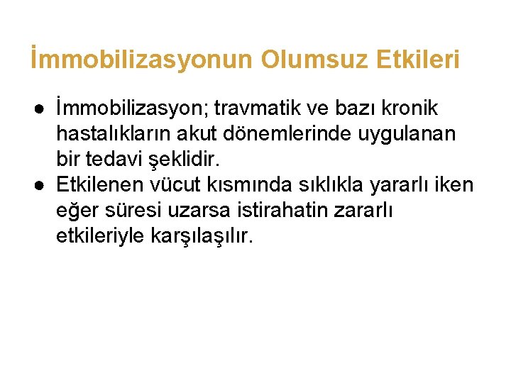 İmmobilizasyonun Olumsuz Etkileri ● İmmobilizasyon; travmatik ve bazı kronik hastalıkların akut dönemlerinde uygulanan bir