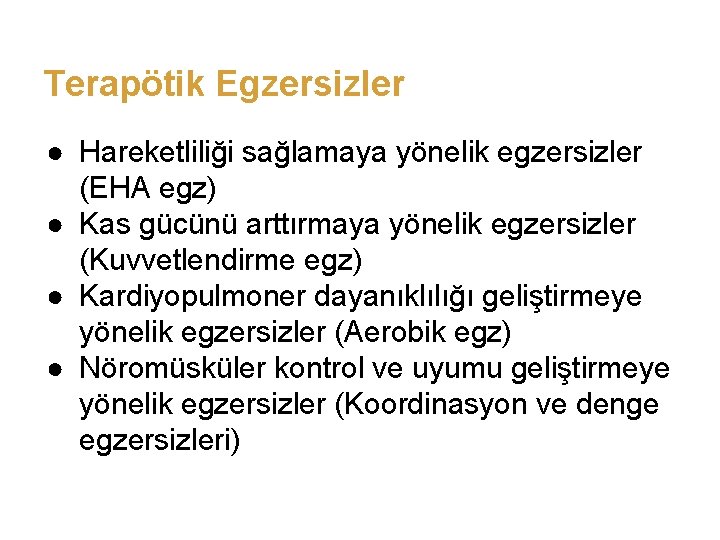 Terapötik Egzersizler ● Hareketliliği sağlamaya yönelik egzersizler (EHA egz) ● Kas gücünü arttırmaya yönelik