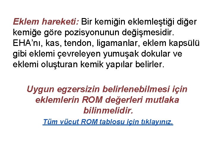 Eklem hareketi: Bir kemiğin eklemleştiği diğer kemiğe göre pozisyonunun değişmesidir. EHA’nı, kas, tendon, ligamanlar,