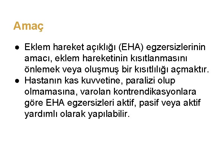 Amaç ● Eklem hareket açıklığı (EHA) egzersizlerinin amacı, eklem hareketinin kısıtlanmasını önlemek veya oluşmuş