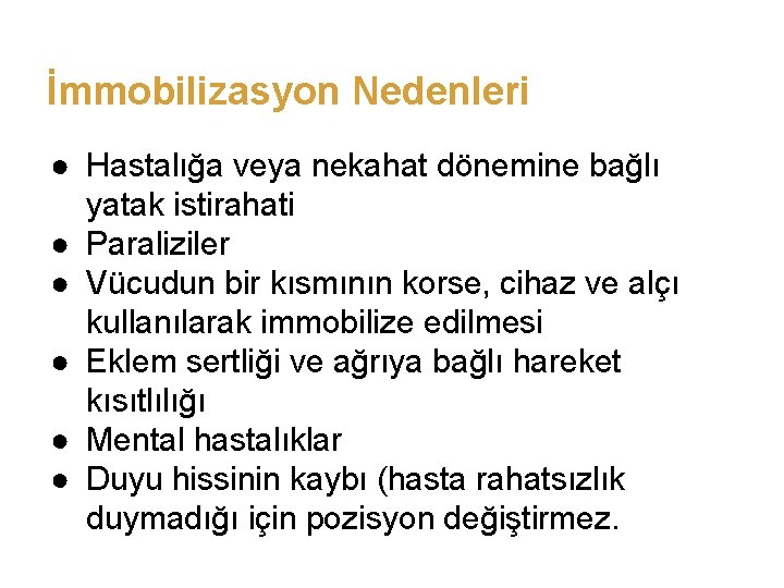 İmmobilizasyon Nedenleri ● Hastalığa veya nekahat dönemine bağlı yatak istirahati ● Paraliziler ● Vücudun