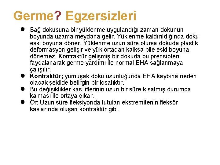 Germe? Egzersizleri ● ● Bağ dokusuna bir yüklenme uygulandığı zaman dokunun boyunda uzama meydana