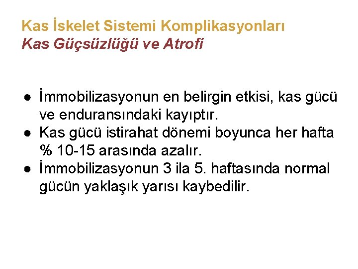 Kas İskelet Sistemi Komplikasyonları Kas Güçsüzlüğü ve Atrofi ● İmmobilizasyonun en belirgin etkisi, kas