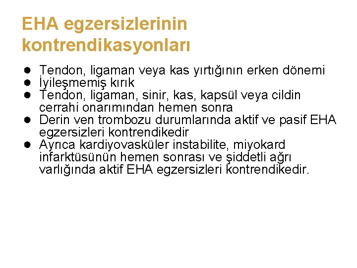 EHA egzersizlerinin kontrendikasyonları ● Tendon, ligaman veya kas yırtığının erken dönemi ● İyileşmemiş kırık
