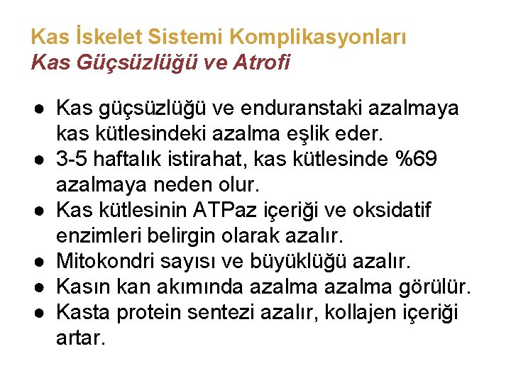 Kas İskelet Sistemi Komplikasyonları Kas Güçsüzlüğü ve Atrofi ● Kas güçsüzlüğü ve enduranstaki azalmaya