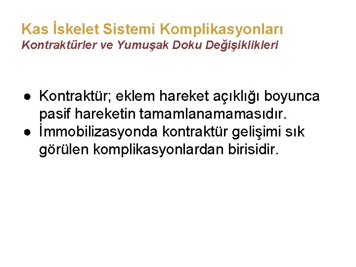Kas İskelet Sistemi Komplikasyonları Kontraktürler ve Yumuşak Doku Değişiklikleri ● Kontraktür; eklem hareket açıklığı