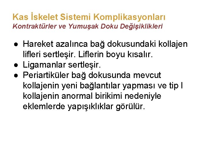 Kas İskelet Sistemi Komplikasyonları Kontraktürler ve Yumuşak Doku Değişiklikleri ● Hareket azalınca bağ dokusundaki