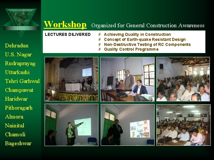 Workshop Organized for General Construction Awareness LECTURES DILIVERED Dehradun U. S. Nagar Rudraprayag Uttarkashi