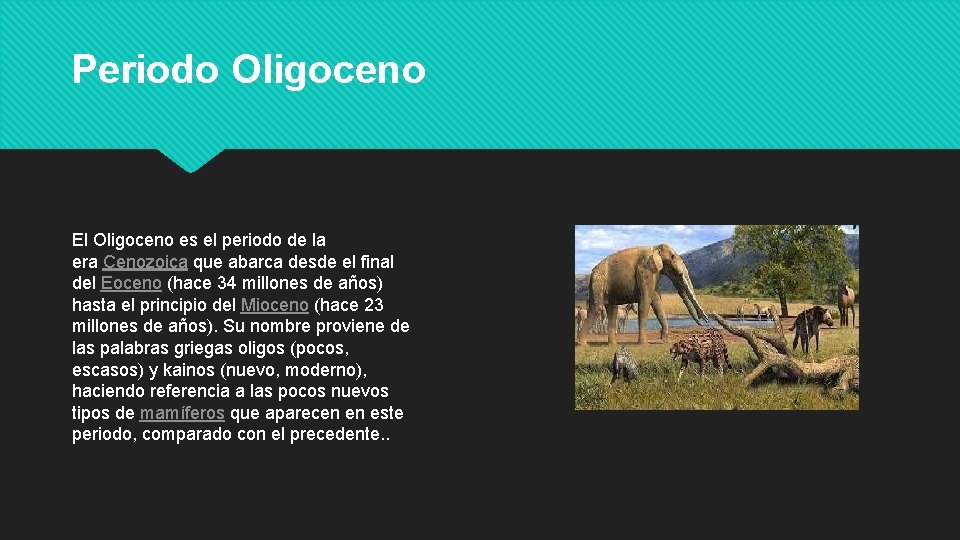 Periodo Oligoceno El Oligoceno es el periodo de la era Cenozoica que abarca desde