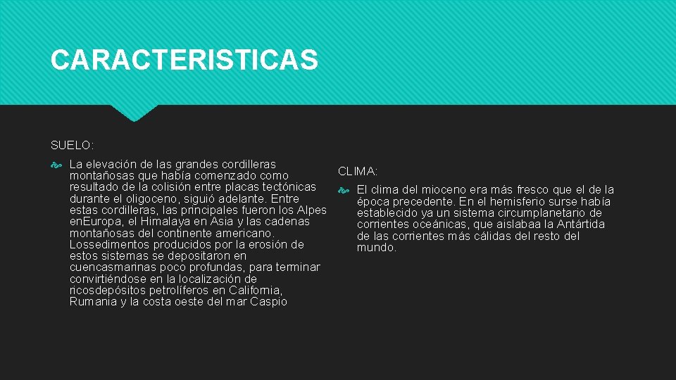 CARACTERISTICAS SUELO: La elevación de las grandes cordilleras CLIMA: montañosas que había comenzado como