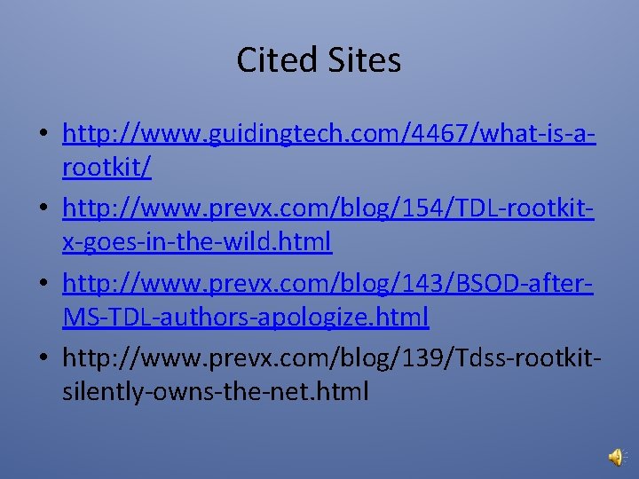 Cited Sites • http: //www. guidingtech. com/4467/what-is-arootkit/ • http: //www. prevx. com/blog/154/TDL-rootkitx-goes-in-the-wild. html •