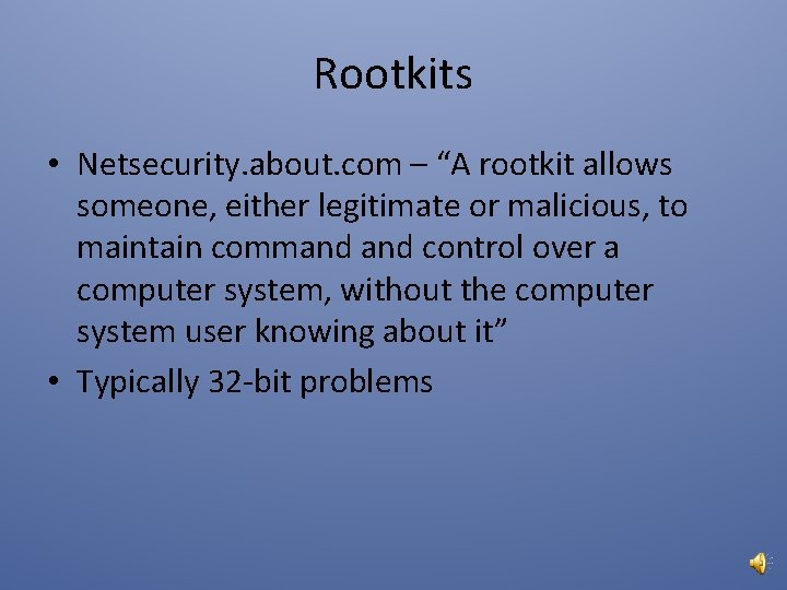 Rootkits • Netsecurity. about. com – “A rootkit allows someone, either legitimate or malicious,
