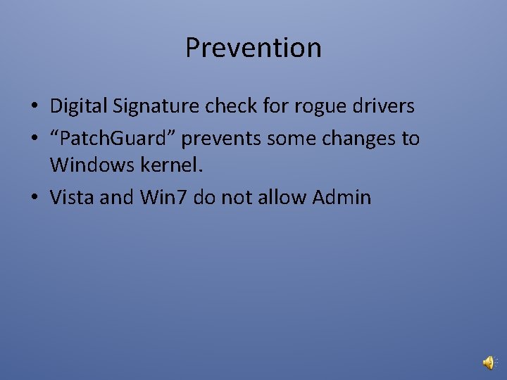 Prevention • Digital Signature check for rogue drivers • “Patch. Guard” prevents some changes