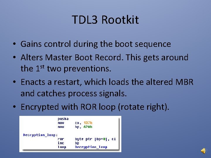 TDL 3 Rootkit • Gains control during the boot sequence • Alters Master Boot