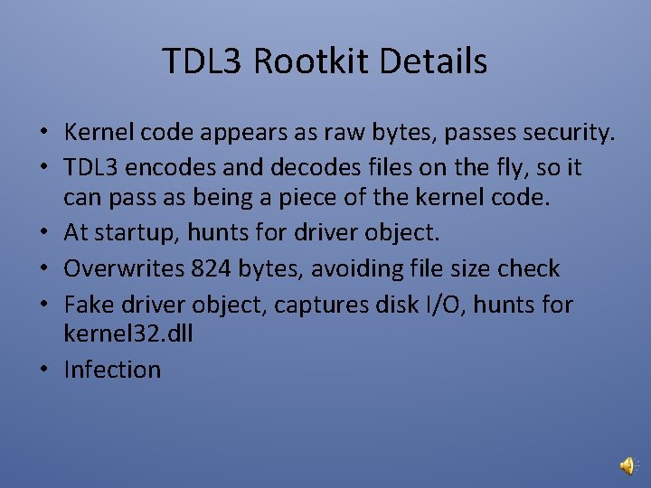 TDL 3 Rootkit Details • Kernel code appears as raw bytes, passes security. •