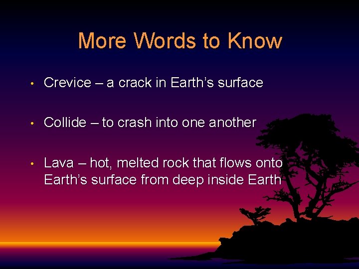 More Words to Know • Crevice – a crack in Earth’s surface • Collide