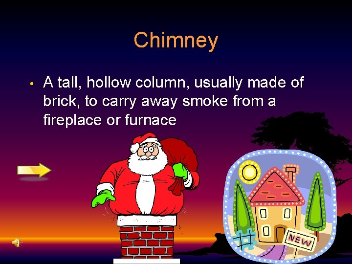 Chimney • A tall, hollow column, usually made of brick, to carry away smoke