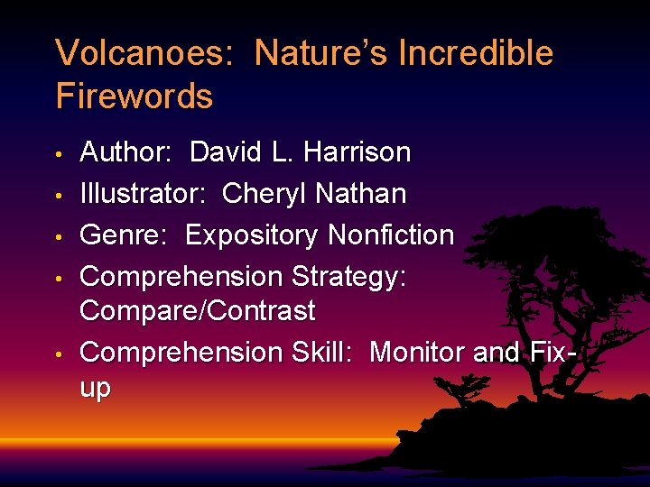 Volcanoes: Nature’s Incredible Firewords • • • Author: David L. Harrison Illustrator: Cheryl Nathan