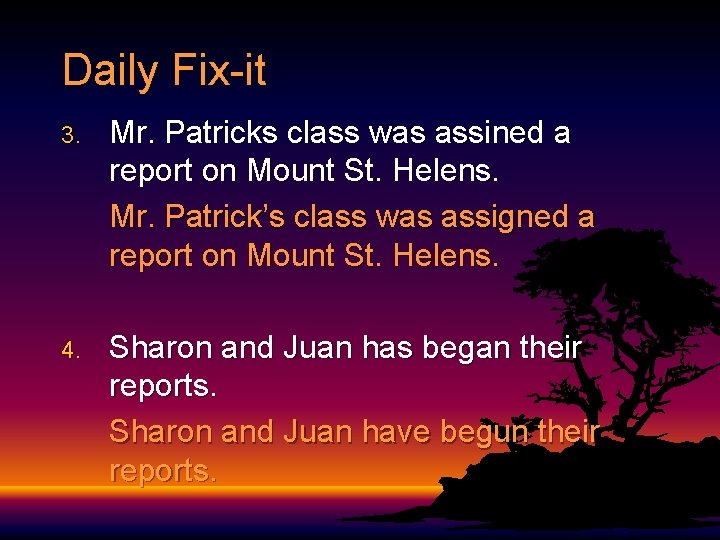 Daily Fix-it 3. Mr. Patricks class was assined a report on Mount St. Helens.