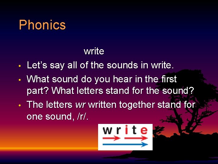 Phonics • • • write Let’s say all of the sounds in write. What