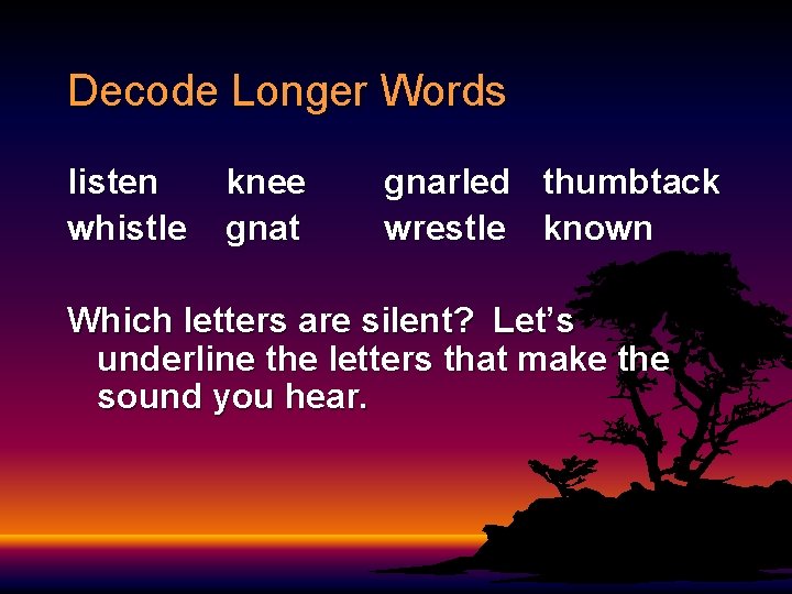 Decode Longer Words listen whistle knee gnat gnarled thumbtack wrestle known Which letters are