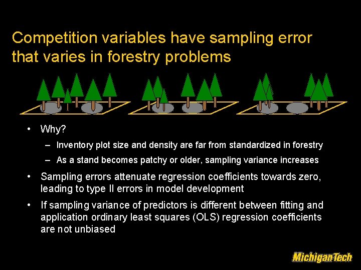 Competition variables have sampling error that varies in forestry problems • Why? – Inventory