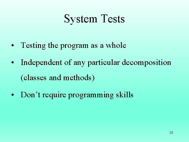 System Tests • Testing the program as a whole • Independent of any particular