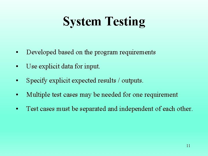 System Testing • Developed based on the program requirements • Use explicit data for