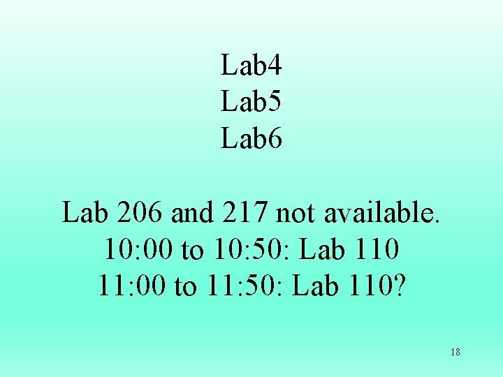 Lab 4 Lab 5 Lab 6 Lab 206 and 217 not available. 10: 00