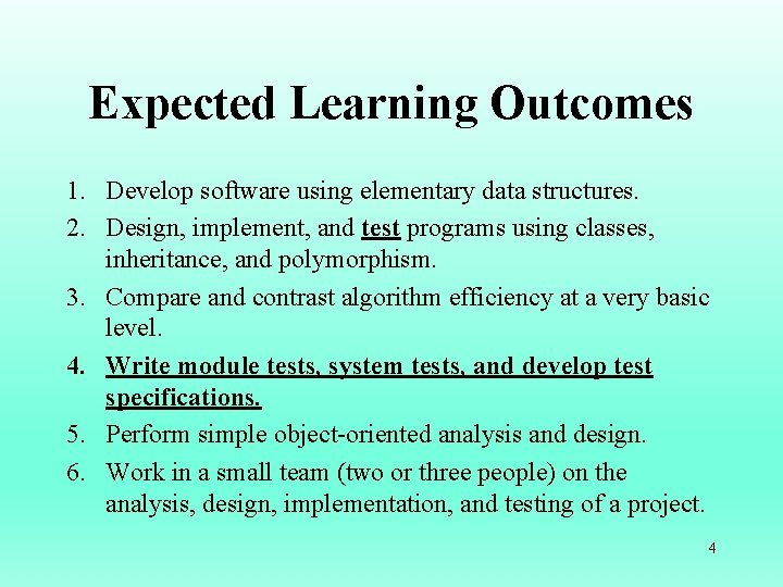 Expected Learning Outcomes 1. Develop software using elementary data structures. 2. Design, implement, and