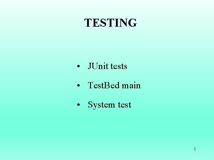 TESTING • JUnit tests • Test. Bed main • System test 5 